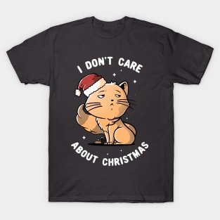 I Don’t Care About Christmas - Cute Funny Cat Gift T-Shirt